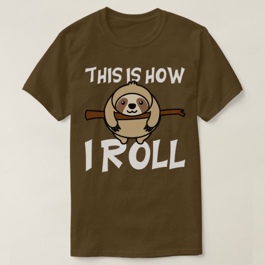 Dit is hoe ik luiaard rol t-shirt (Design voorkant)