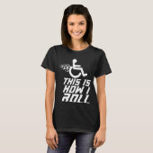 DIT IS HOE IK Meme Sarcastic Rolling Wheelch ROL T-shirt (Voorkant volledig)