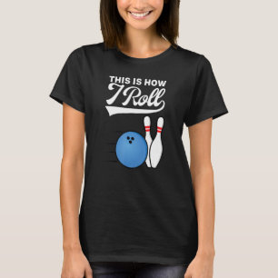 Dit is hoe ik met Bowling Ball Strike Team Bowle k T-shirt