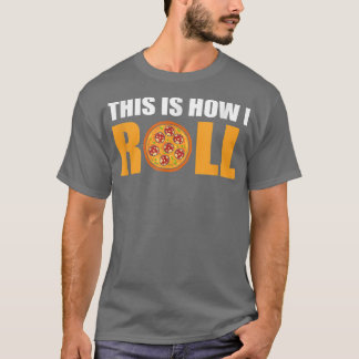 Dit is hoe ik Pizza kan rollen T-shirt
