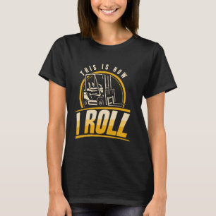 Dit is hoe ik rol Chauffeur Hefftruck Magazijnmede T-shirt