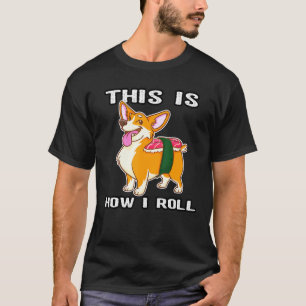 Dit Is Hoe Ik Rol Corgi Nigiri Sushi Hond T-shirt