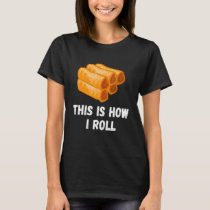 Dit Is Hoe Ik Rol Filippijnse Lente Rol Lumpia Spe T-shirt