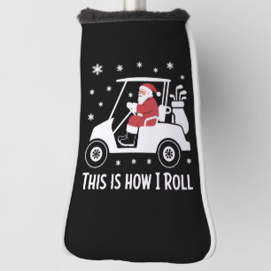 Dit is hoe ik rol Funny Santa Riding A Golf Cart  Golfheadcover