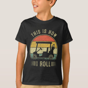 Dit is hoe ik rol golfkar grappige golfers 1 t-shirt