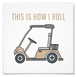 Dit is hoe ik rol golfkar grappige golfers foto afdruk