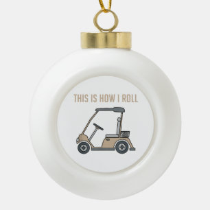 Dit is hoe ik rol golfkar grappige golfers keramische bal ornament