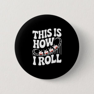 Dit is hoe ik rol Grappige achtbaan  Ronde Button 5,7 Cm