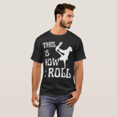DIT IS HOE IK ROL T-SHIRT (Voorkant volledig)