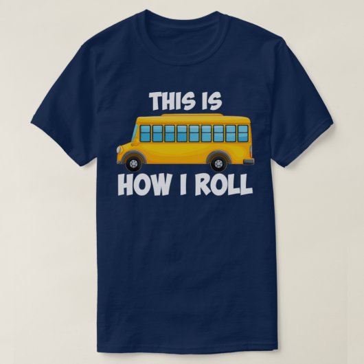 Dit is hoe ik Roll Funny School Bus driver 6 T-shirt (Design voorkant)