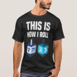 Dit is hoe ik Roll Hanukkah Dreidel Chanokah T-shirt<br><div class="desc">Dit is hoe ik Chanoeka Dreidel Chanoeka rol.</div>