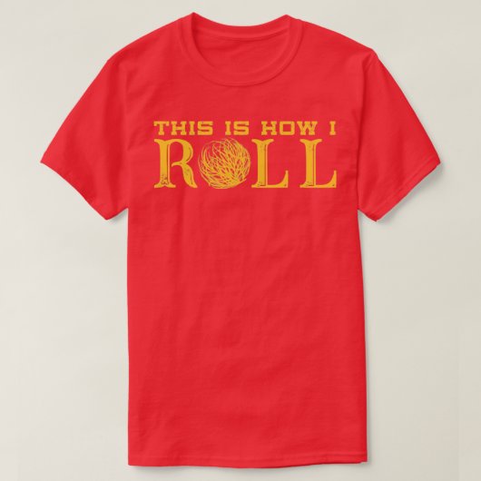 Dit is hoe ik Roll Texas Tumbleweed T-shirt (Design voorkant)