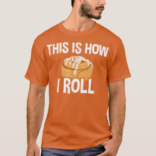 Dit is hoe ik rolt, kaneel rolletje 27 t-shirt