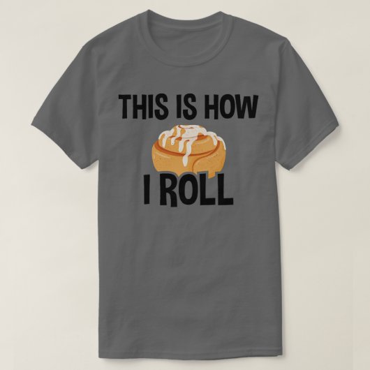 Dit is hoe ik rolt, kaneel rolletje t-shirt (Design voorkant)