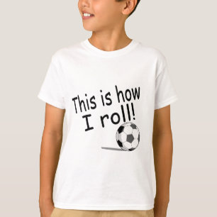 Dit is hoe ik rolt (Voetbal) T-shirt