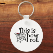 Dit is hoe ik rolt (winkelwagentje) sleutelhanger (Voorkant)