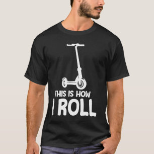 Dit is hoe ik scooter rol t-shirt