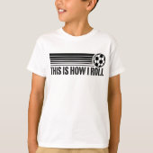 Dit is hoe ik voetbal kan rollen t-shirt (Voorkant)
