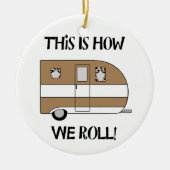 "Dit is hoe we rollen" Keramisch Ornament (Voorkant)