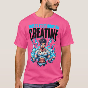 Dit is je lichaam op creatine bodybuilding trainin t-shirt