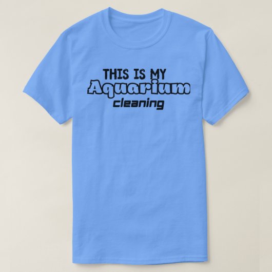 dit is mijn aquarium reiniging 2 t-shirt (Design voorkant)