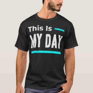 Dit is mijn dag t-shirt