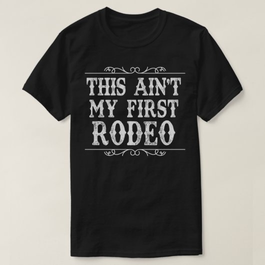 Dit is mijn eerste Rodeo niet. T-shirt (Design voorkant)