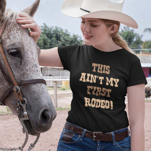Dit is mijn eerste Rodeo niet! T-shirt