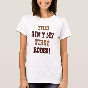 Dit is mijn eerste Rodeo niet! T-shirt