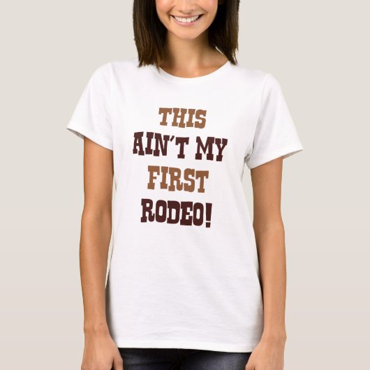 Dit is mijn eerste Rodeo niet! T-shirt (Voorkant)