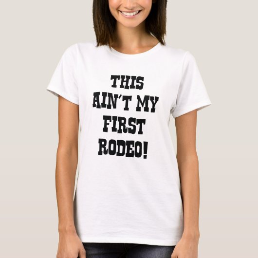 Dit is mijn eerste Rodeo niet! T-shirt (Voorkant)