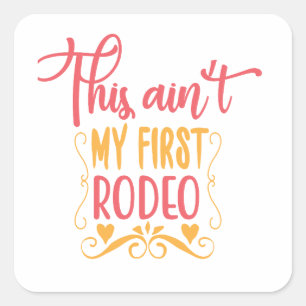 Dit is mijn eerste Rodeo niet. Vierkante Sticker