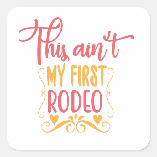 Dit is mijn eerste Rodeo niet. Vierkante Sticker (Voorkant)