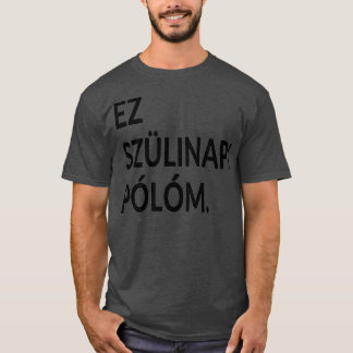 Dit is mijn geboortedag in de Hongaarse taalpartij T-shirt