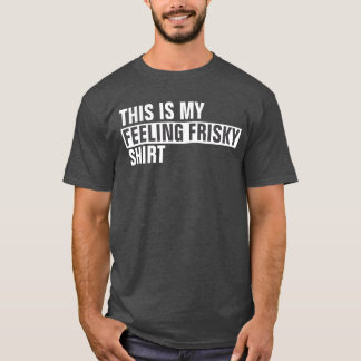 Dit is mijn GEVOEL FRISKY shirt
