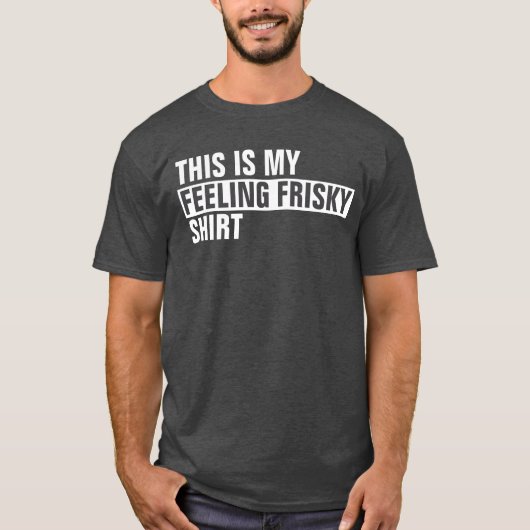 Dit is mijn GEVOEL FRISKY shirt (Voorkant)