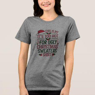 Dit Is Mijn Het Is Te Heet Voor Een Lelijke Kerstt Tri-Blend Shirt