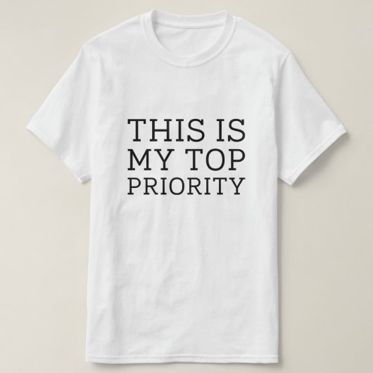 Dit is mijn hoogste prioriteit t-shirt (Design voorkant)