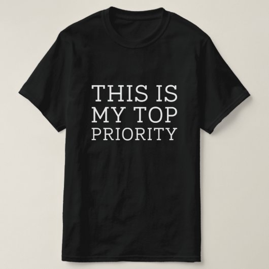 Dit is mijn hoogste prioriteit t-shirt (Design voorkant)