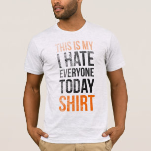Dit is mijn (ik haat iedereen vandaag) shirt