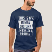 Dit is mijn menselijk kostuum dat ik echt Piranha  T-shirt (Voorkant)