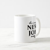 Dit is mijn nieuwe baan koffiemok (Voorkant rechts)