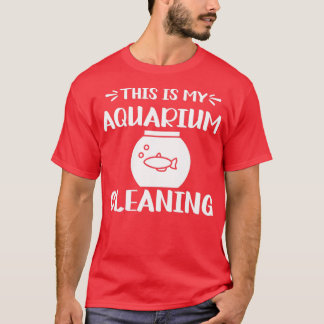 Dit is mijn schoonmaakprogramma AquariumFish Aquar T-shirt