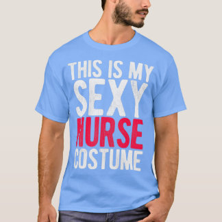 Dit is mijn Sexy Nurse Costume T-shirt