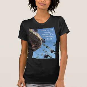 Dit is mijn wereld terwijl ik nog steeds sta t-shirt