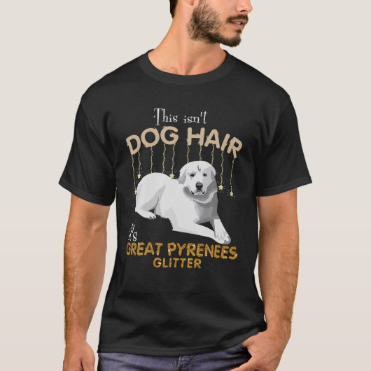Dit is niet Dog Hair, het is Grote Pyreneeën Glitt T-shirt (Voorkant)
