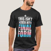 Dit is niet eens mijn laatste vorm Transgender Pri T-shirt (Voorkant)