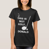 Dit is niet Golf Donald grappig aanpasbaar T-shirt (Voorkant)