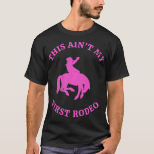 Dit is niet mijn eerste rodeo Bronc Riding Cowboy  T-shirt