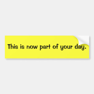 Dit is nu een deel van je dag bumpersticker